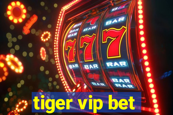 tiger vip bet